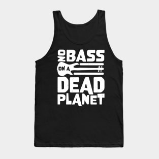 No Bass On A Dead Planet for Bass Player Tank Top